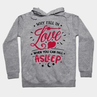 Why Fall In Love When You Can Fall Asleep Hoodie